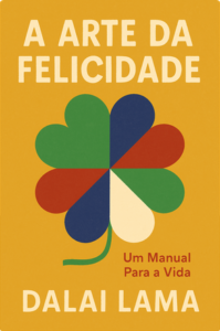 A Arte da Felicidade: Um Manual para a Vida (The Art of Happiness: A Handbook for Living) — Dalai Lama