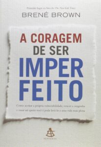 A Coragem De Ser Imperfeito (Daring Greatly) — Brené Brown