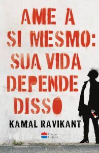 Ame a Si Mesmo Como Se Sua Vida Dependesse Disso (Love Yourself Like Your Life Depends On It) — Kamal Ravikant