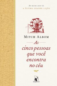 As Cinco Pessoas que Você Encontra no Céu (The Five People You Meet in Heaven) — Mitch Albom