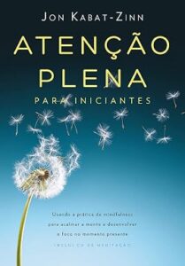 Atenção Plena Para Iniciantes (Mindfulness For Beginners) — Jon Kabat-Zinn
