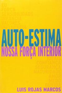 Autoestima: Nossa Força Interior (La Autoestima: Nuestra Fuerza Secreta) — Luis Rojas Marcos