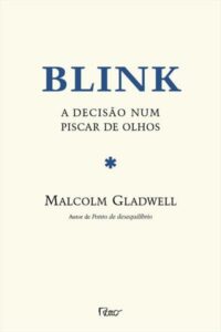 Blink: A Decisão num Piscar de Olhos (Blink: The Power of Thinking Without Thinking) — Malcolm Gladwell