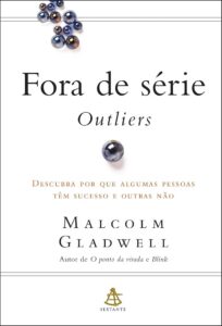 Fora de Série: Outliers (Outliers: The Story of Success)  — Malcolm Gladwell