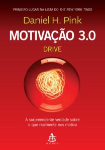 Motivação 3.0 Drive: A Surpreendente Verdade Sobre O Que Realmente Nos Motiva  (Drive: The Surprising Truth About What Motivates Us) — Daniel H. Pink