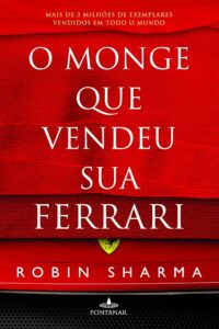 O Monge que Vendeu sua Ferrari (The Monk Who Sold His Ferrari) — Robin S. Sharma