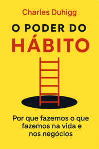 O Poder do Hábito: Por Que Fazemos o Que Fazemos na Vida e Nos Negócios (The Power of Habit: Why We Do What We Do in Life and Business) — Charles Duhigg