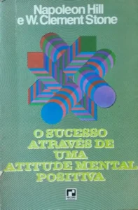 O Sucesso atraves de uma Atitude Mental Positiva napoleon hill w clement stone
