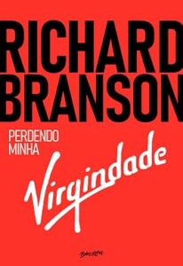 Perdendo a Virgindade (Losing My Virginity) — Richard Branson