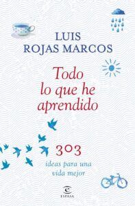 Todo o Que Aprendi: 303 Ideias Para Uma Vida Melhor (Todo lo que he aprendido: 303 ideas para una vida mejor) — Luis Rojas Marcos