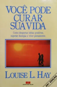 Você Pode Curar Sua Vida (You Can Heal Your Life) — Louise L. Hay