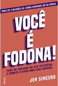 Você é fodona: Pare De Duvidar Do Seu Potencial E Comece A Viver Uma Vida Incrível (You Are a Badass: How to Stop Doubting Your Greatness and Start Living an Awesome Life) — Jen Sincero